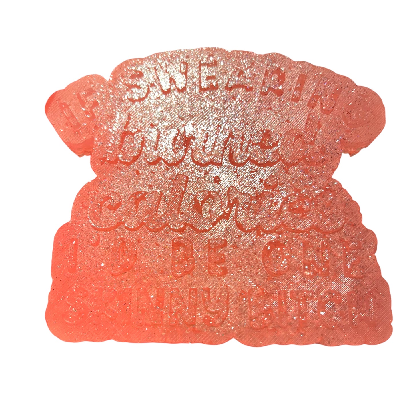 IF SWEARING BURNED CALORIES I WOULD BE SKINNY BITCH FRESHIE