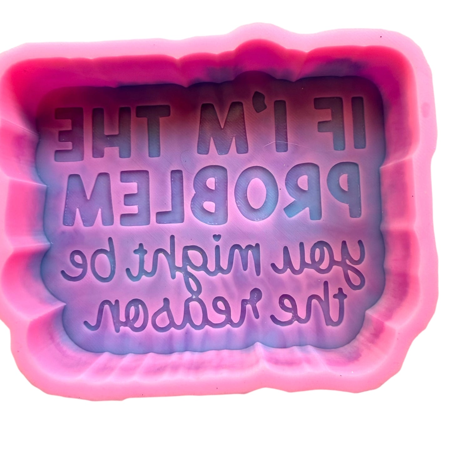 IF I AM THE PROBLEM YOU MIGHT BE THE REASON FRESHIE