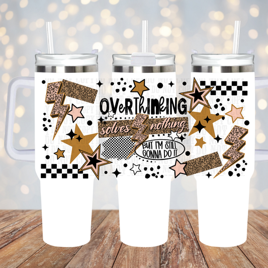 40OZ OVERTHINKING SOLVES NOTHING UV DTF CUP WRAP