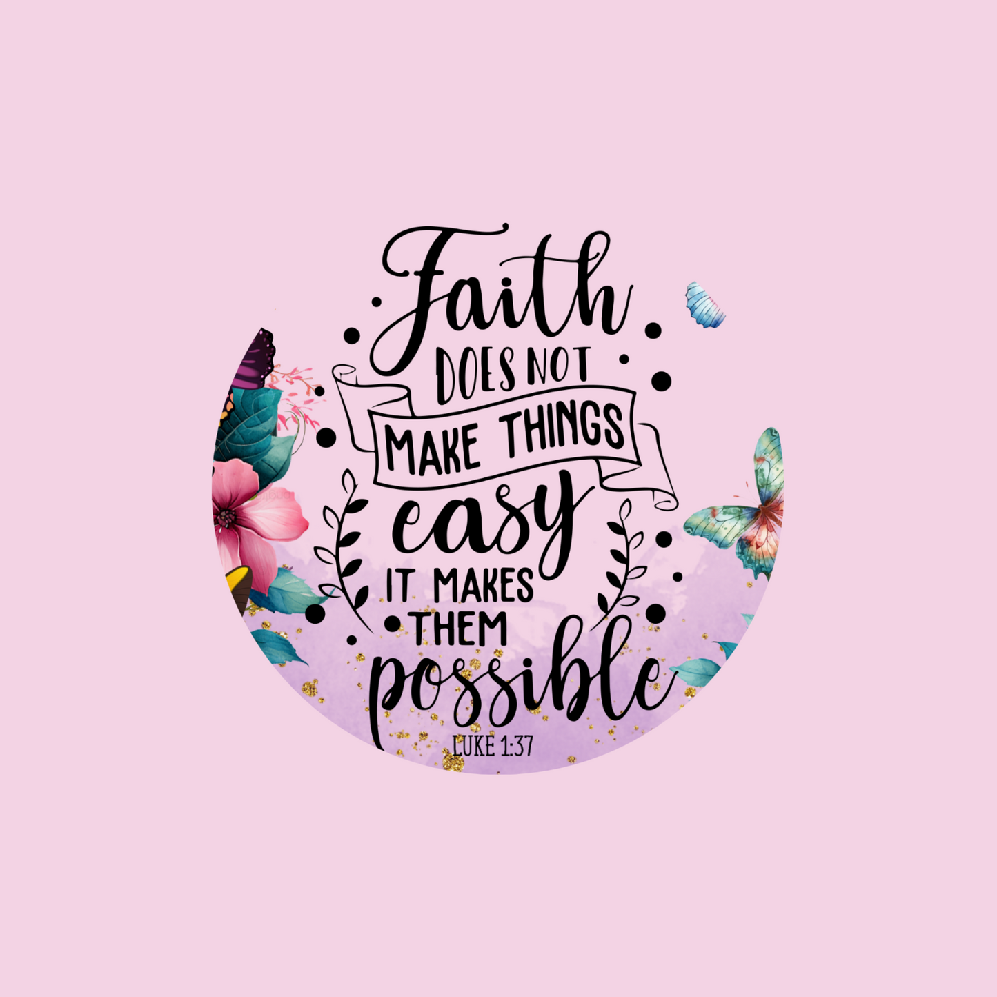 Faith Makes Everything Possible UV DTF Lid Decal