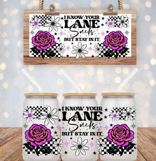 I KNOW YOUR LANE SUCKS UV DTF WRAP