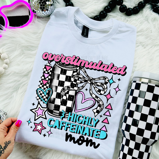 OVERSTIMULATED AND HIGHLY CAFFEINATED DTF