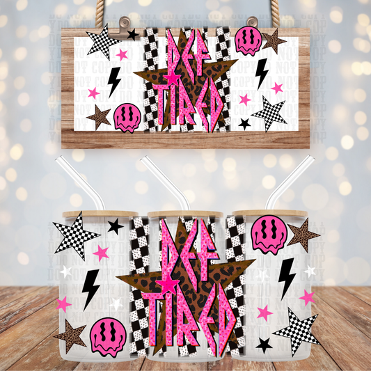 DEF TIRED UV DTF CUP WRAP - SHOP EXCLUSIVE FROM CIERA