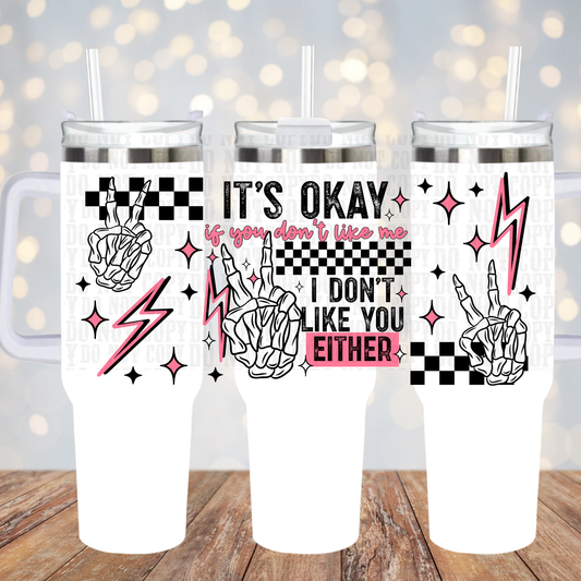 40oz DON'T LIKE YOU EITHER  UV DTF CUP WRAP
