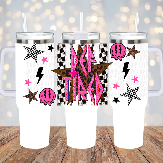 40/50oz DEF TIRED UV DTF CUP WRAP-SHOP EXCLUSIVE FROM CIERA