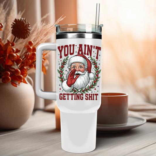 40oz YOU AIN'T GETTING SHIT  UV DTF DECAL