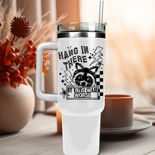 40oz HANG IN THERE IT GETS WORSE UV DTF DECAL