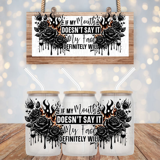 MOUTH DOESN'T SAY IT MY FACE WILL UV DTF WRAP