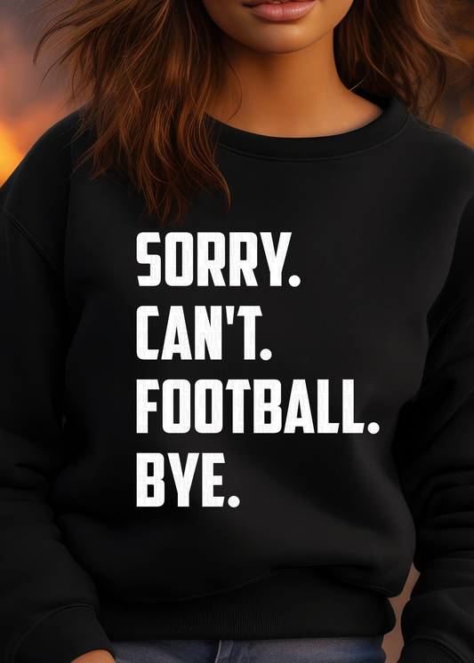 SORRY. CAN'T. FOOTBALL. BYE  DTF