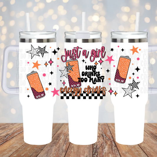 40oz JUST A GIRL DRINKS TOO MANY ENERGY DRINKS  UV DTF CUP WRAP