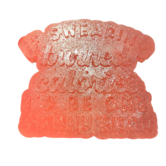 IF SWEARING BURNED CALORIES I WOULD BE SKINNY BITCH FRESHIE