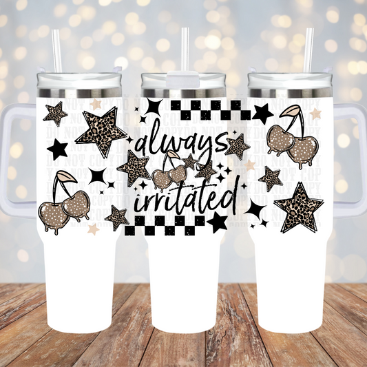 40oz ALWAYS IRRITATED UV DTF CUP WRAP
