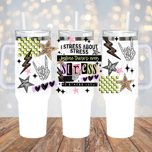 40oz I STRESS ABOUT STRESS  UV DTF Cup Wrap