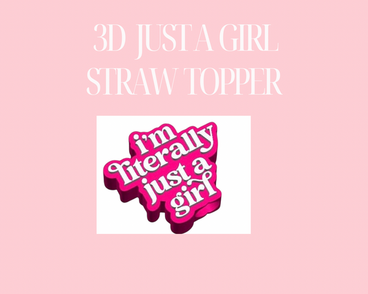 3D Just A Girl Straw Topper- STANLEY SIZE