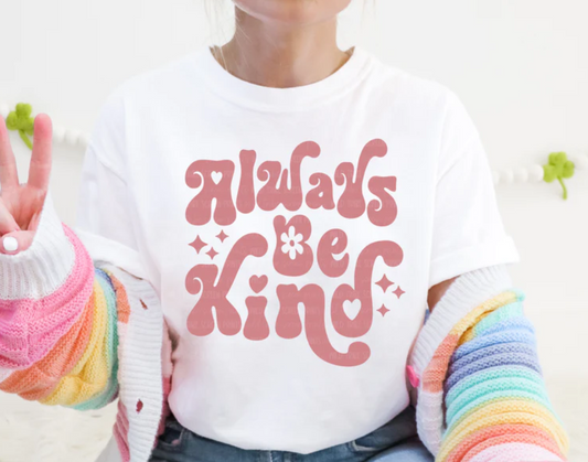 Always be kind- Single Color - (Dusty Rose) Screen Print