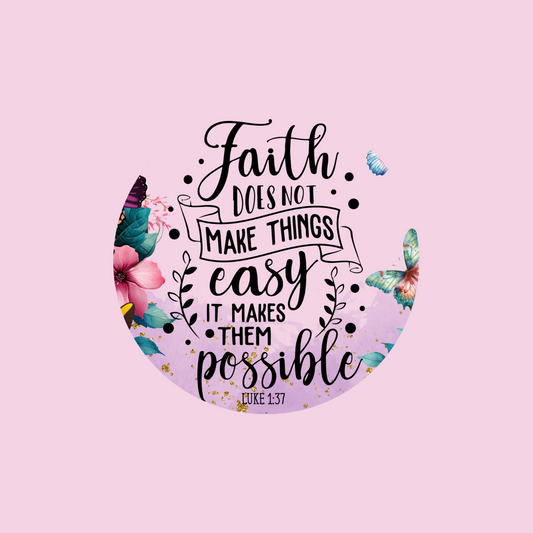 Faith Makes Everything Possible  UV DTF Lid Decal