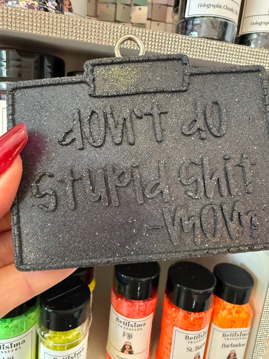 Don’t Do Stupid Shit -Mom FRESHIE