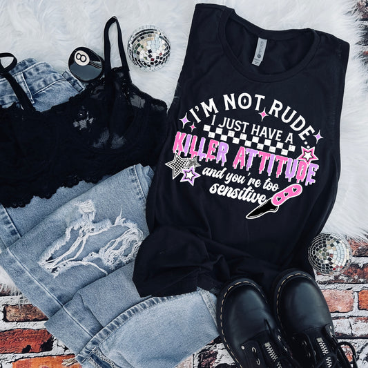 I'M NOT RUDE, I HAVE A KILLER ATTITUDE DTF