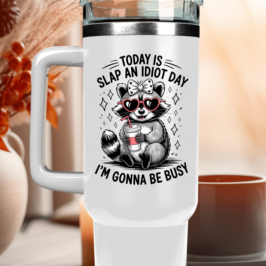 40oz SLAP AN IDIOT DAY UV DTF DECAL