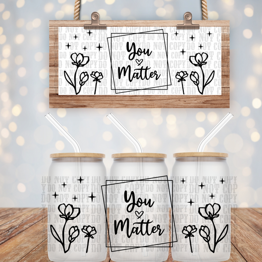 YOU MATTER  UV DTF CUP WRAP