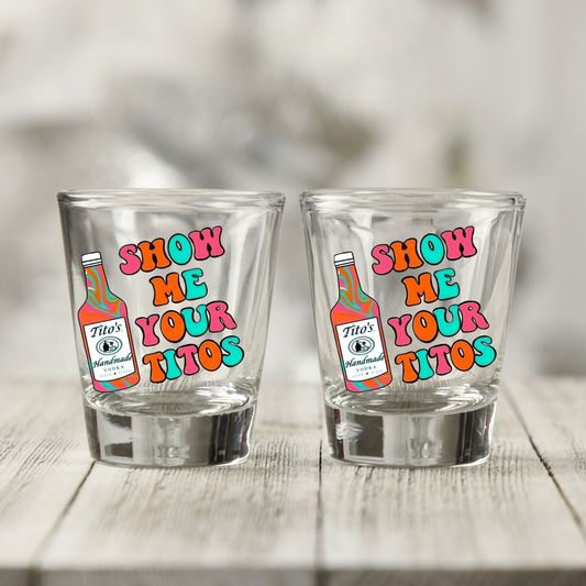 Show Me Your Titos UV DTF Shot Glass Decal